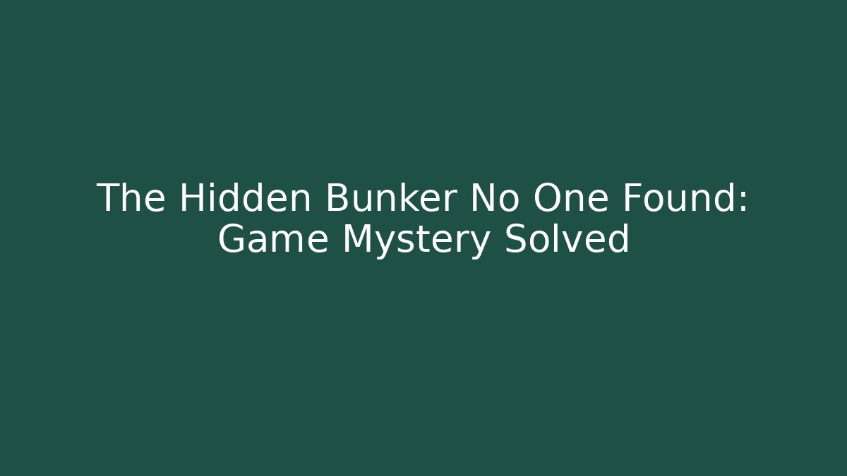 The Hidden Bunker No One Found: Game Mystery Solved