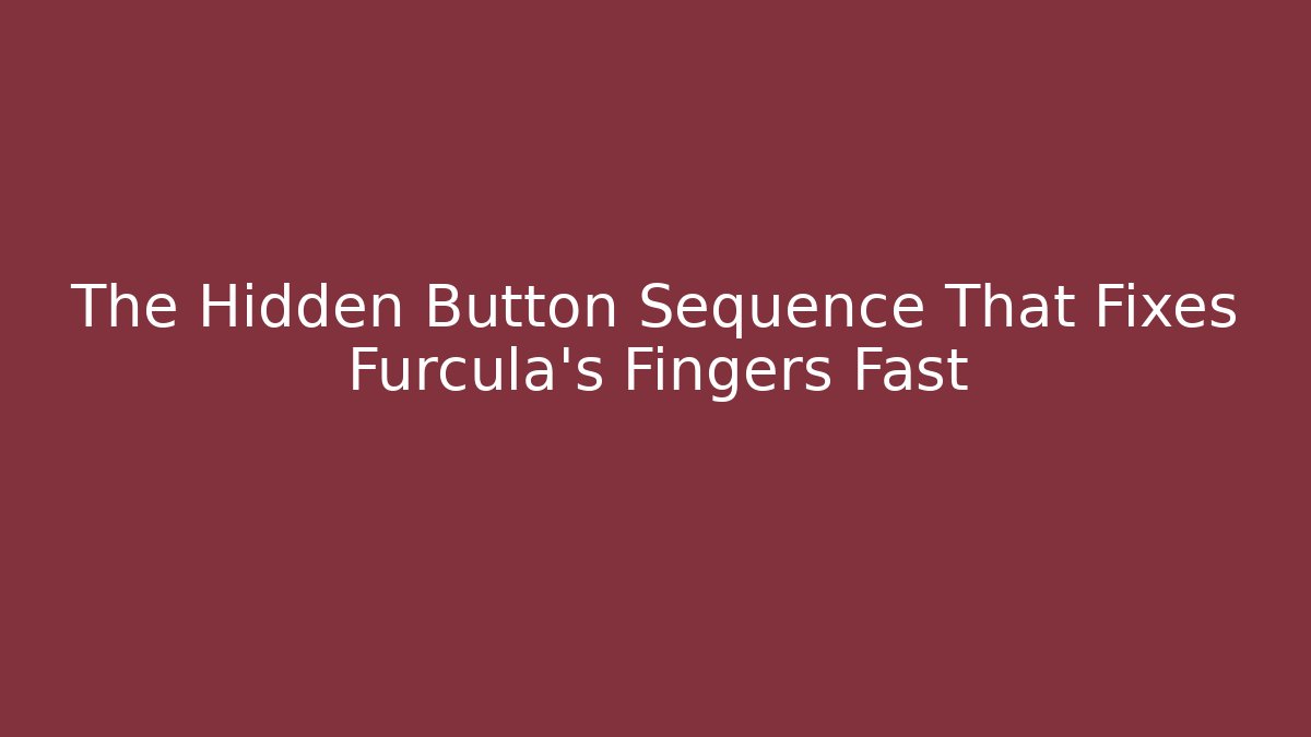The Hidden Button Sequence That Fixes Furcula's Fingers Fast