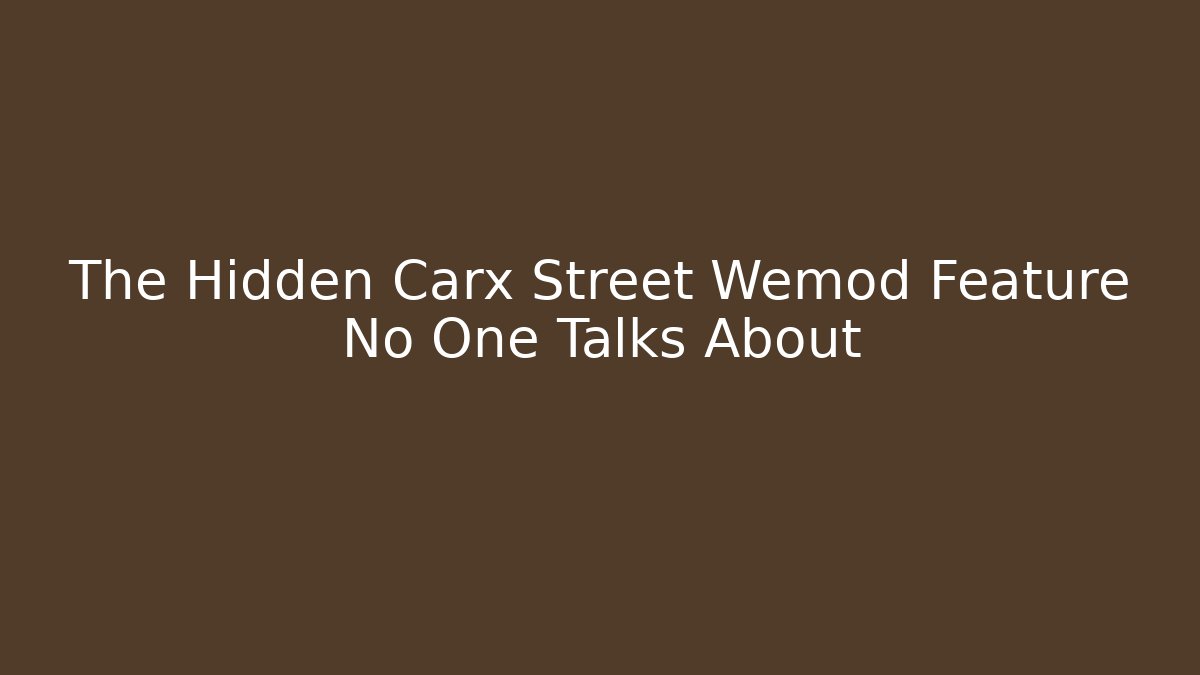 The Hidden Carx Street Wemod Feature No One Talks About