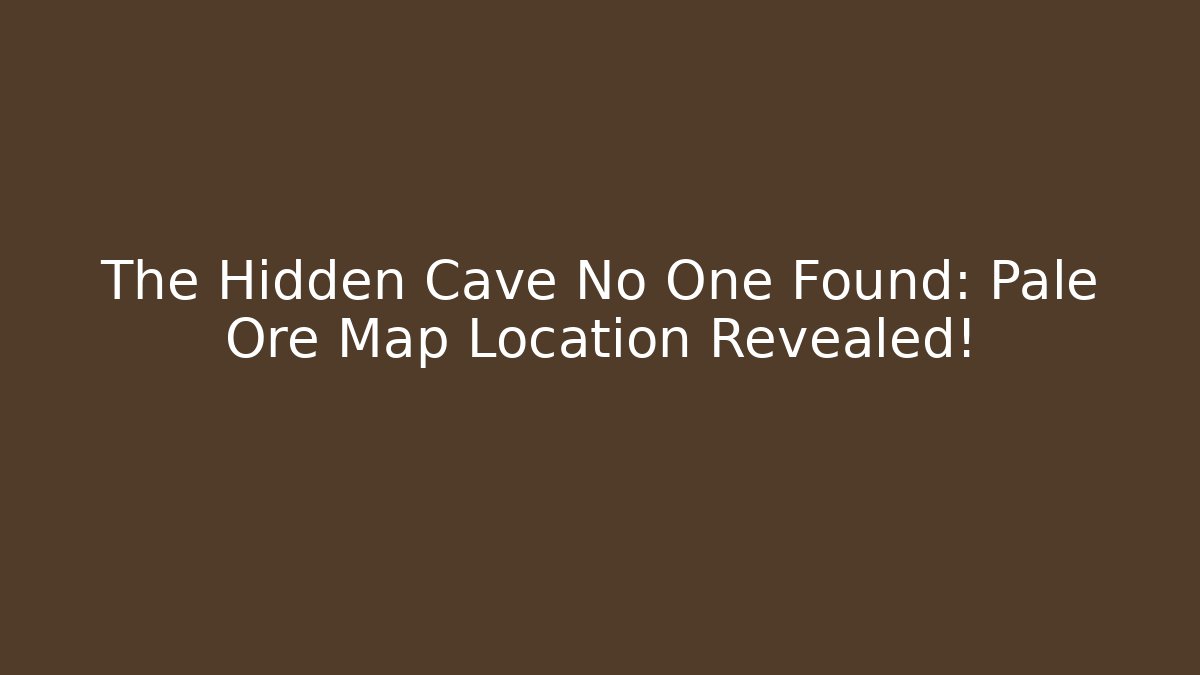 The Hidden Cave No One Found: Pale Ore Map Location Revealed! - Vintage E-Juice