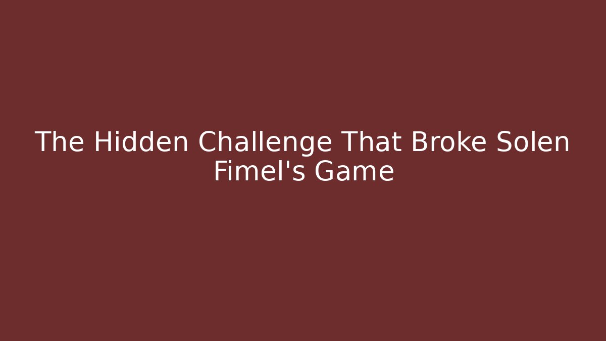 The Hidden Challenge That Broke Solen Fimel’s Game