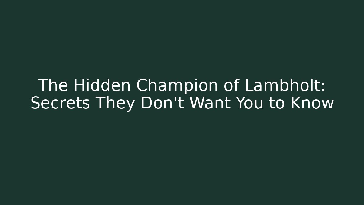 The Hidden Champion of Lambholt: Secrets They Don't Want You to Know