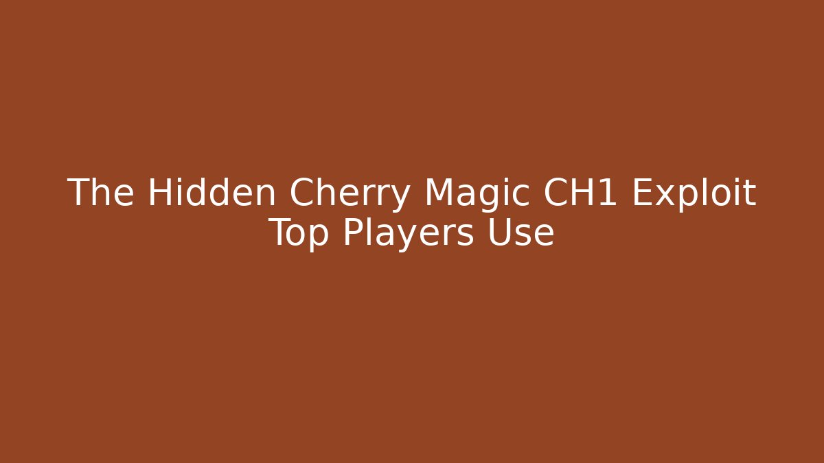 The Hidden Cherry Magic CH1 Exploit Top Players Use