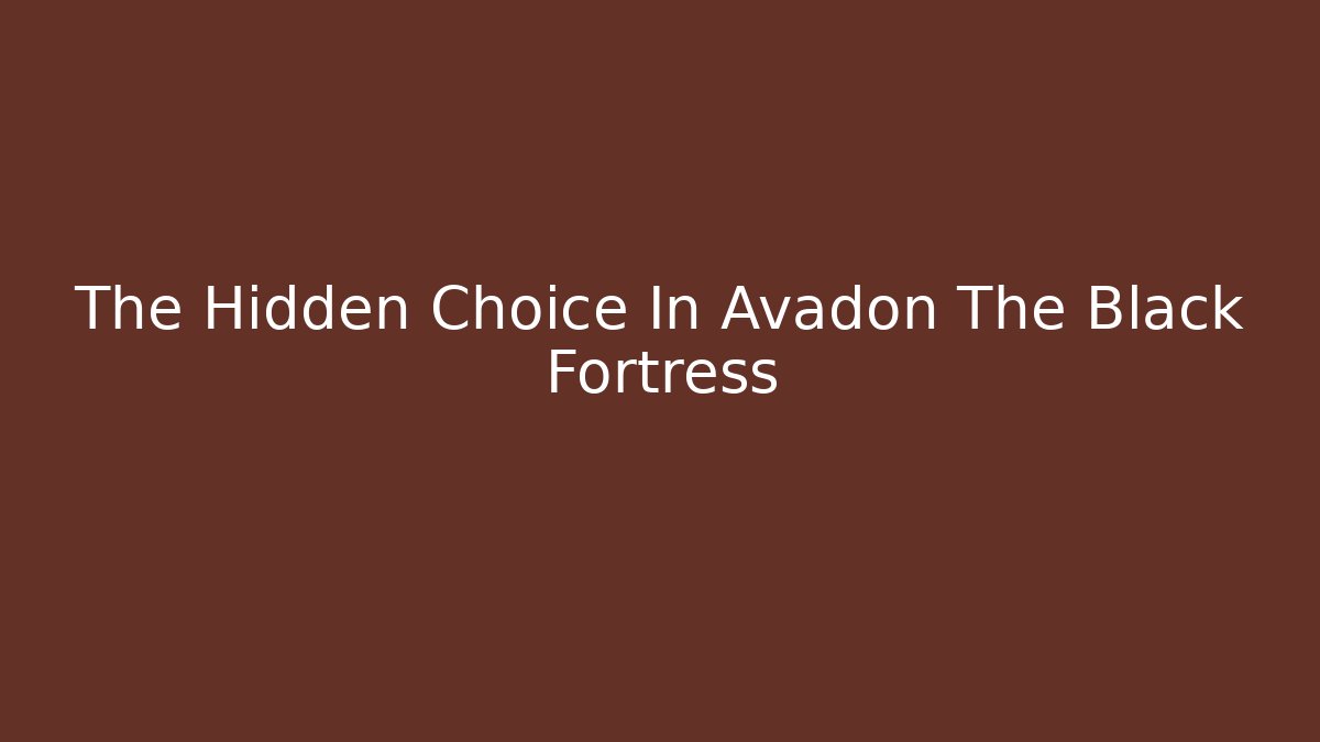 The Hidden Choice In Avadon The Black Fortress