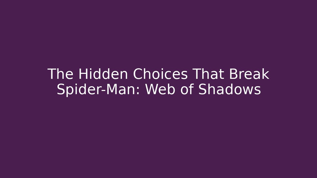 The Hidden Choices That Break Spider-Man: Web of Shadows