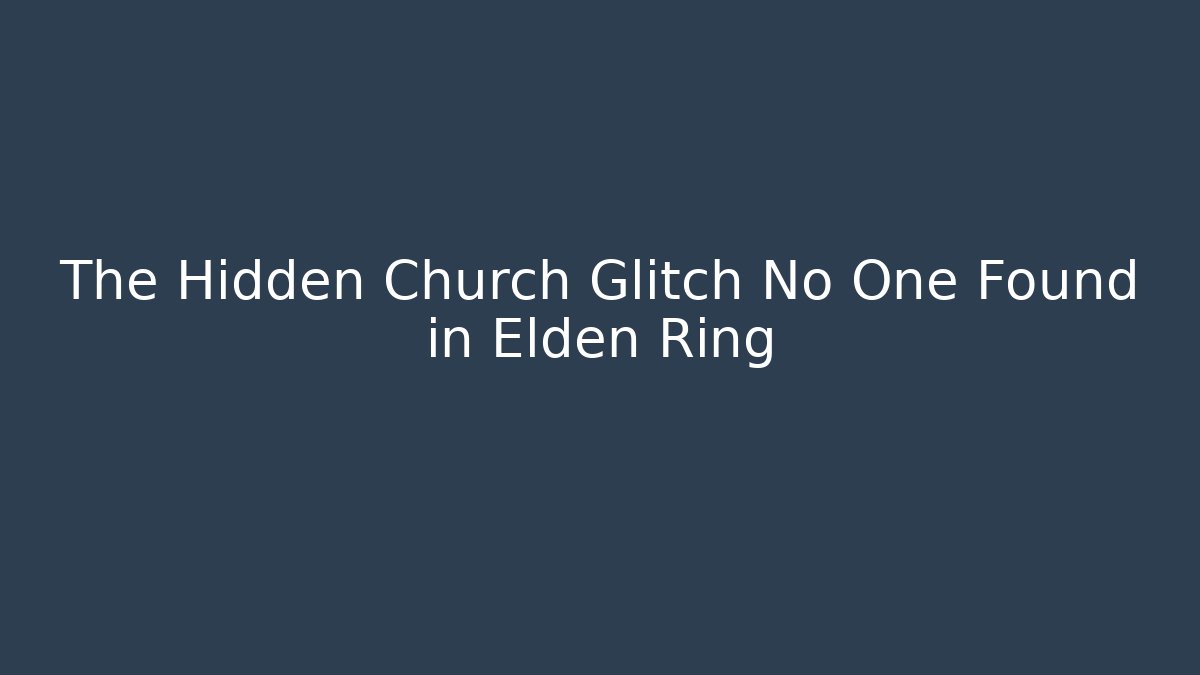 The Hidden Church Glitch No One Found in Elden Ring