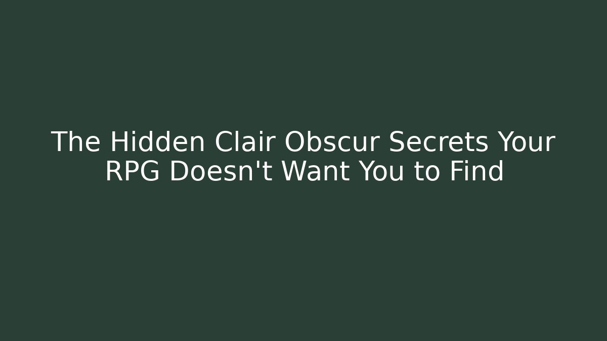 The Hidden Clair Obscur Secrets Your RPG Doesn't Want You to Find