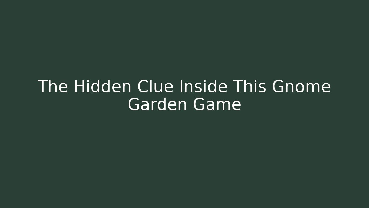 The Hidden Clue Inside This Gnome Garden Game