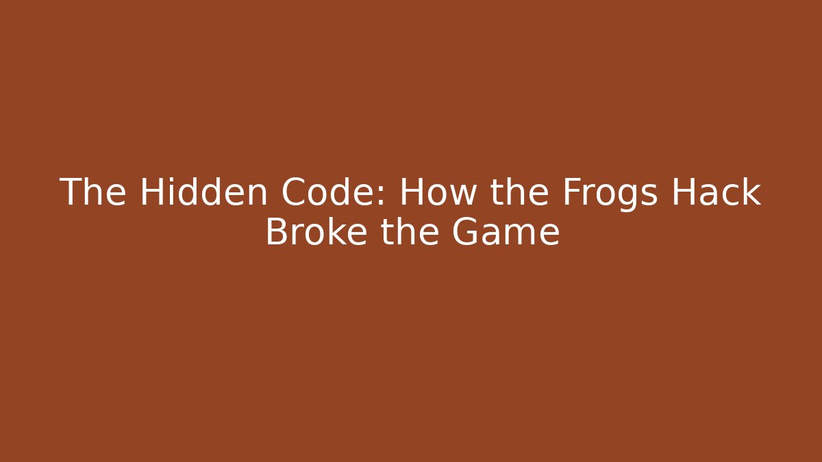 The Hidden Code: How the Frogs Hack Broke the Game