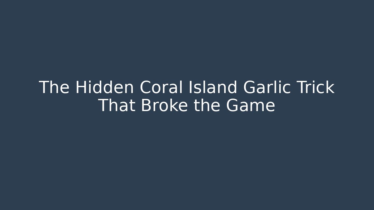 The Hidden Coral Island Garlic Trick That Broke the Game
