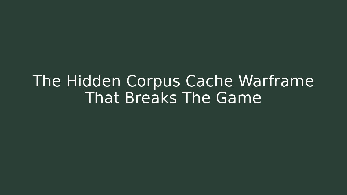 The Hidden Corpus Cache Warframe That Breaks The Game