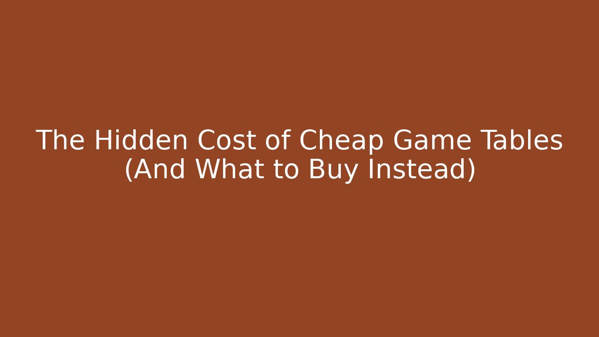 The Hidden Cost of Cheap Game Tables (And What to Buy Instead) - Vintage E-Juice