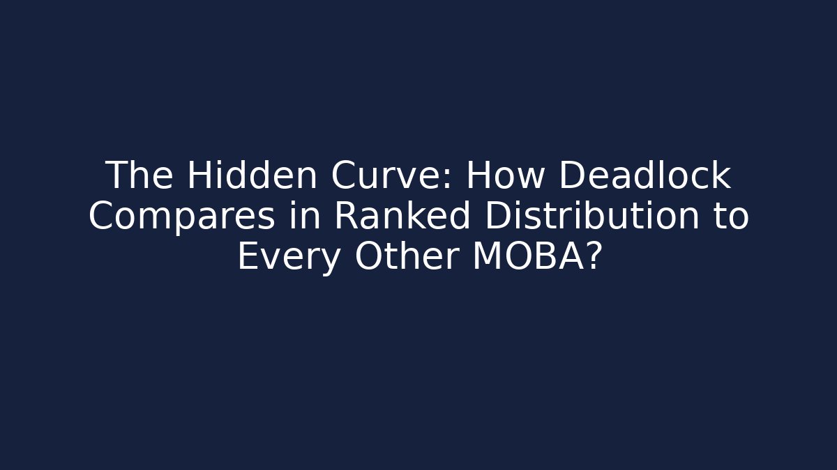 The Hidden Curve: How Deadlock Compares in Ranked Distribution to Every Other MOBA?