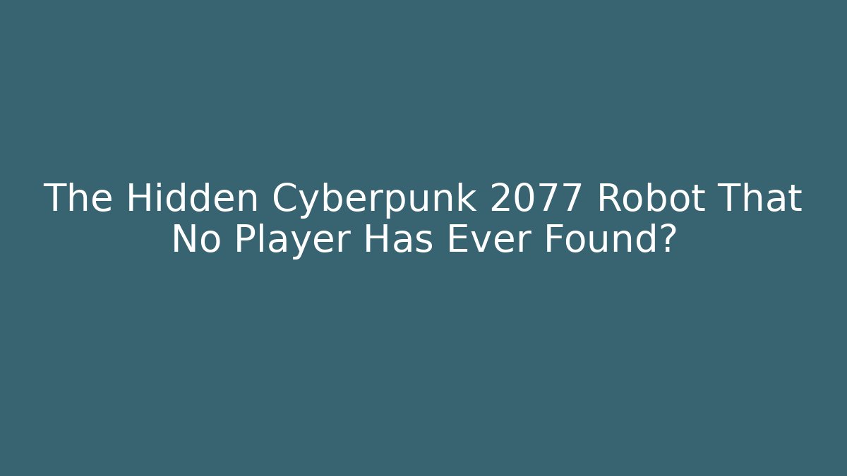 The Hidden Cyberpunk 2077 Robot That No Player Has Ever Found?