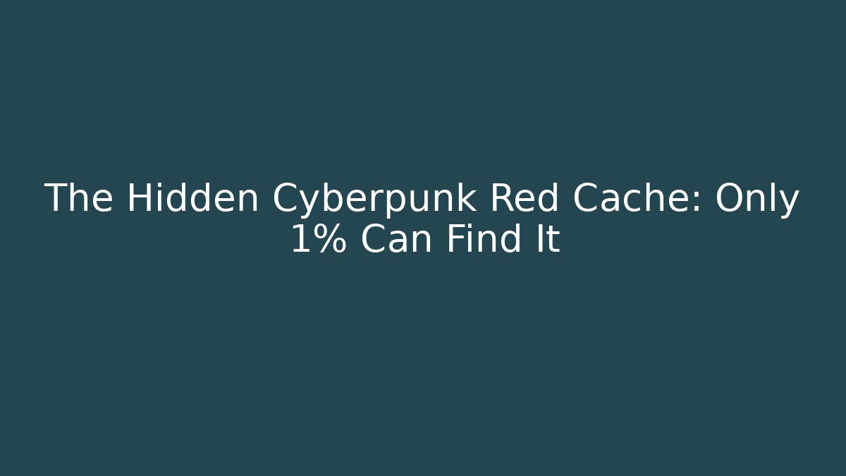The Hidden Cyberpunk Red Cache: Only 1% Can Find It