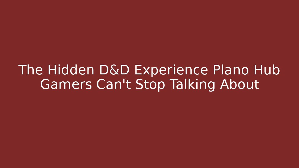 The Hidden D&D Experience Plano Hub Gamers Can't Stop Talking About