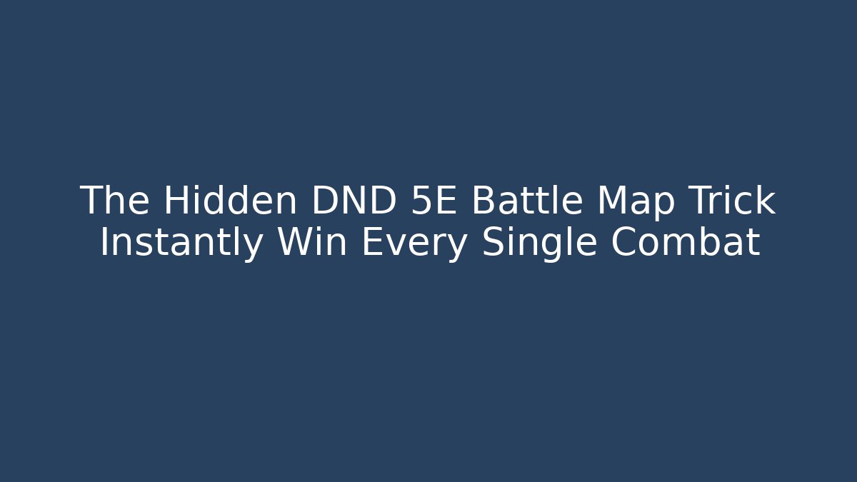 The Hidden DND 5E Battle Map Trick Instantly Win Every Single Combat