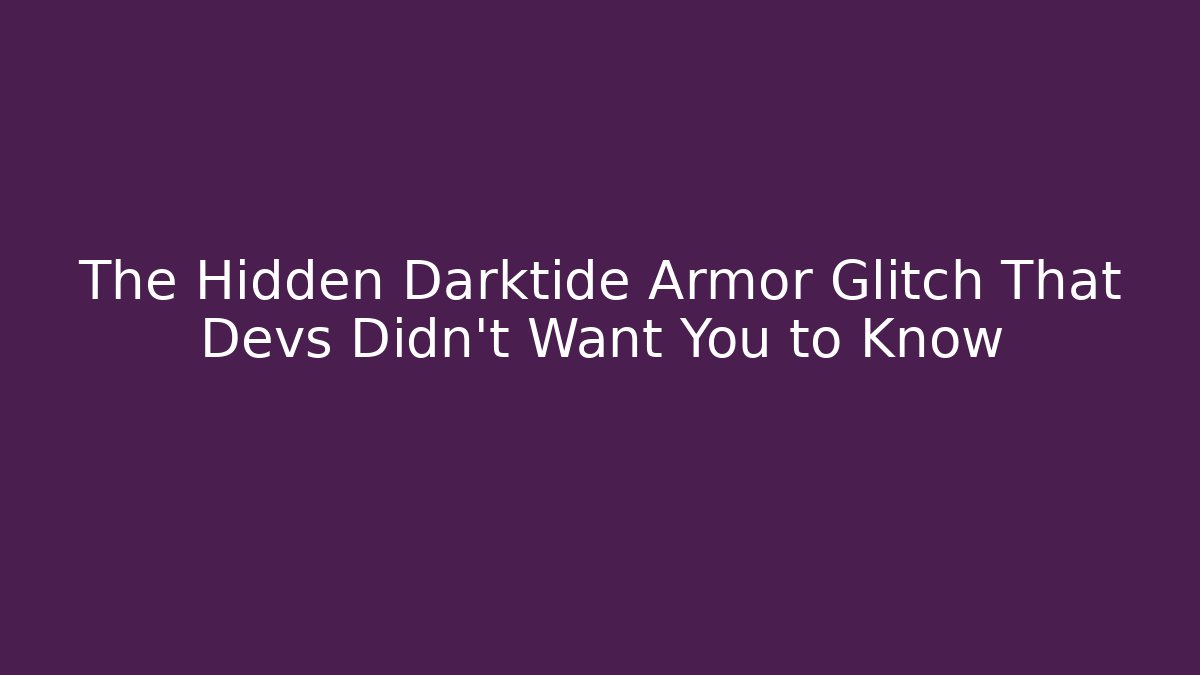 The Hidden Darktide Armor Glitch That Devs Didn’t Want You to Know