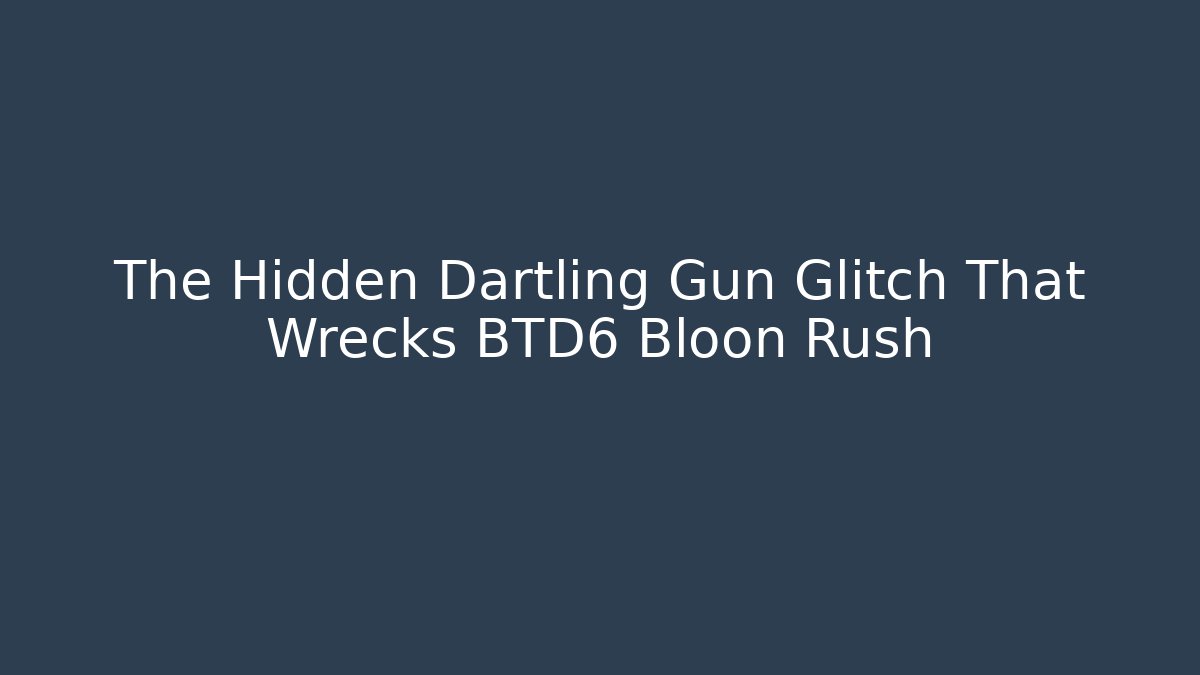 The Hidden Dartling Gun Glitch That Wrecks BTD6 Bloon Rush