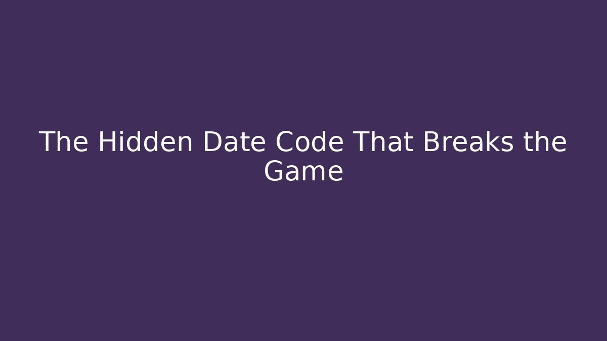 The Hidden Date Code That Breaks the Game