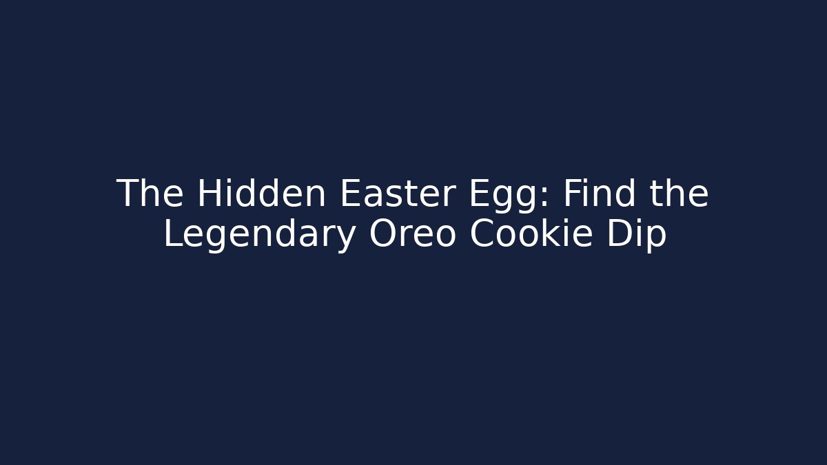 The Hidden Easter Egg: Find the Legendary Oreo Cookie Dip