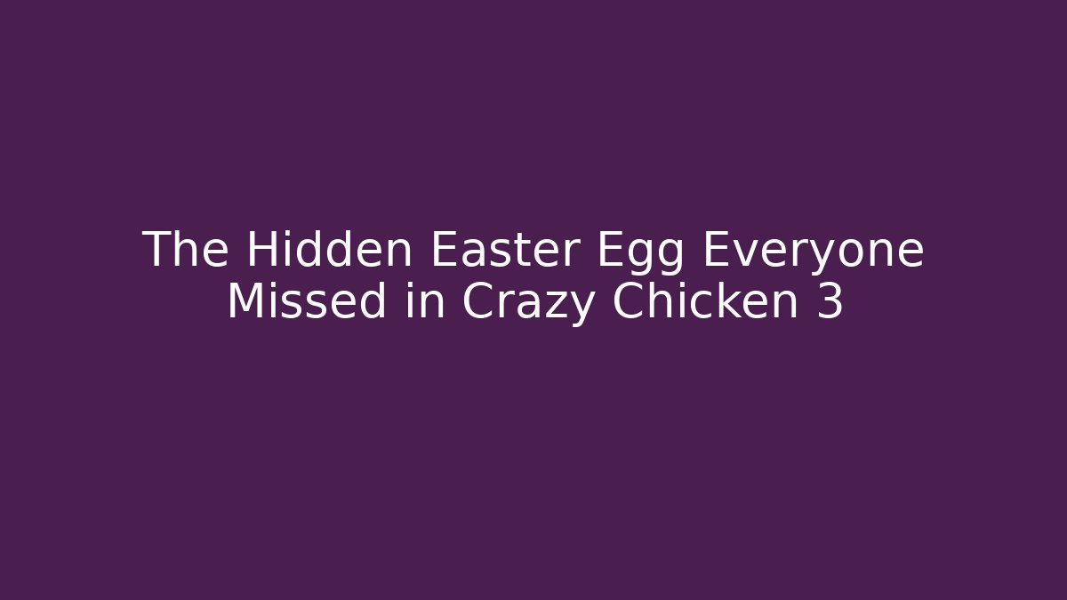 The Hidden Easter Egg Everyone Missed in Crazy Chicken 3 - Vintage E-Juice