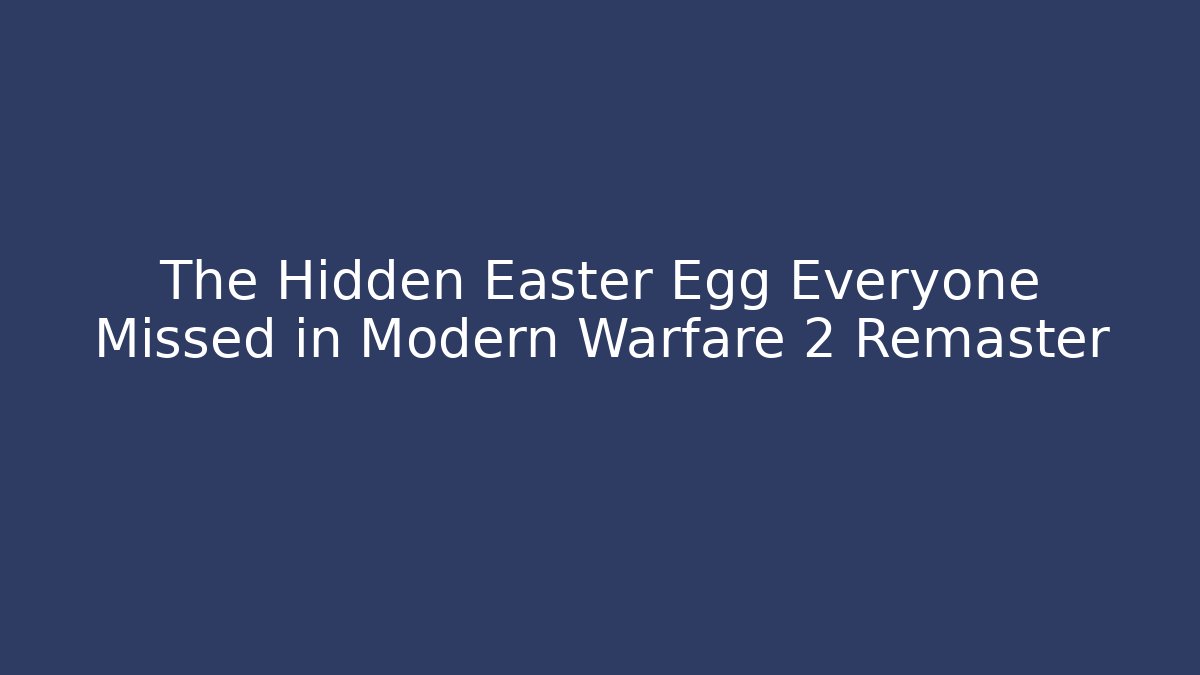 The Hidden Easter Egg Everyone Missed in Modern Warfare 2 Remaster