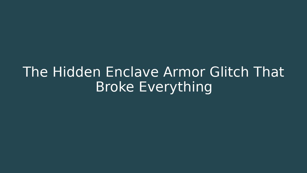 The Hidden Enclave Armor Glitch That Broke Everything