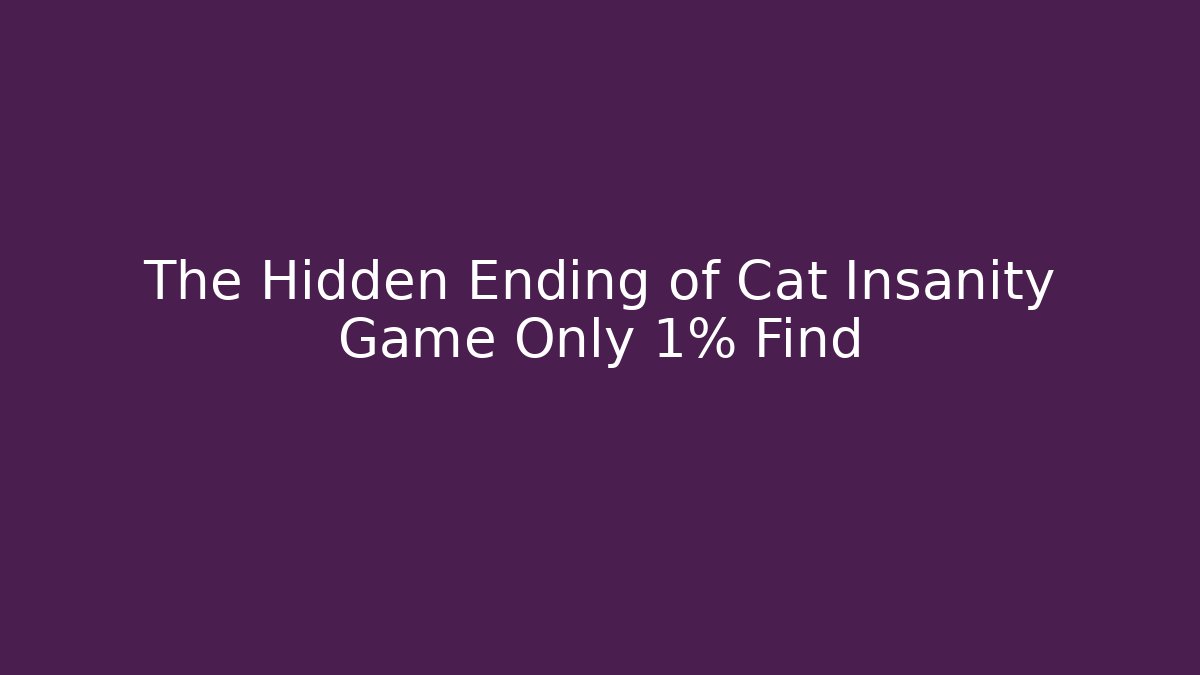 The Hidden Ending of Cat Insanity Game Only 1% Find