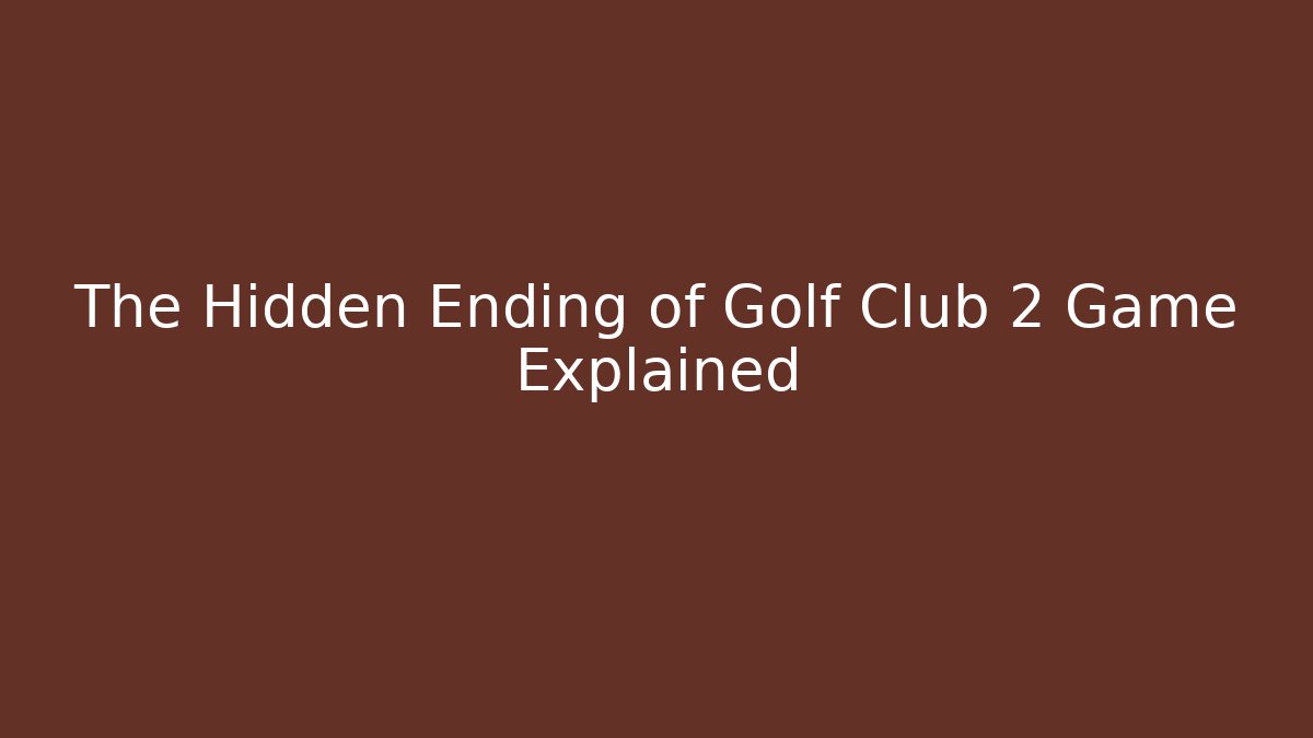 The Hidden Ending of Golf Club 2 Game Explained