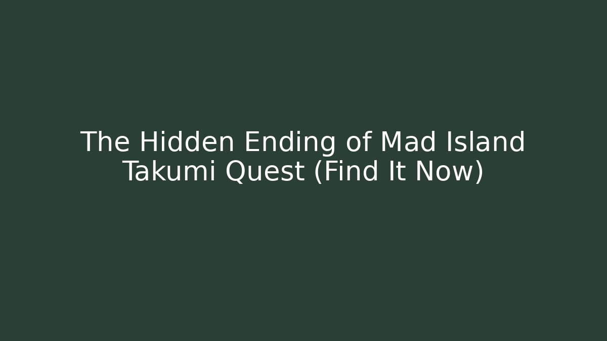 The Hidden Ending of Mad Island Takumi Quest (Find It Now)