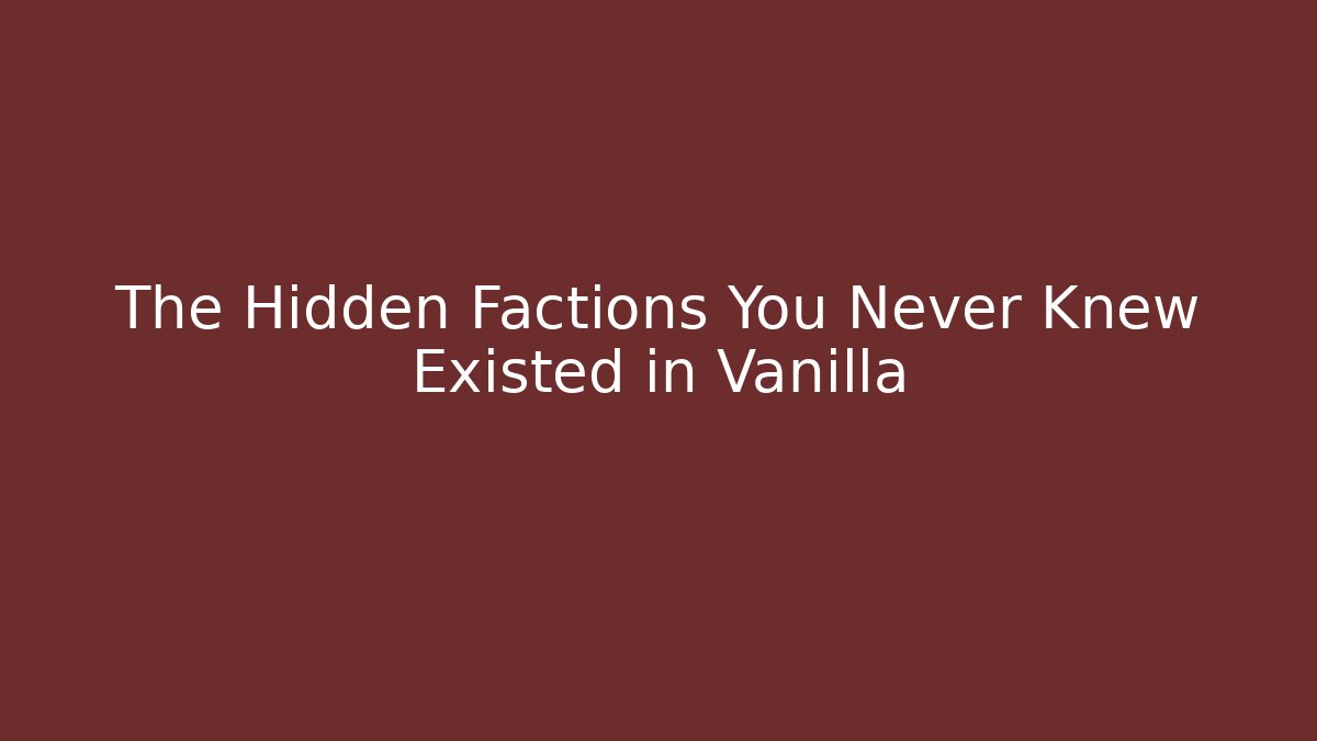 The Hidden Factions You Never Knew Existed in Vanilla