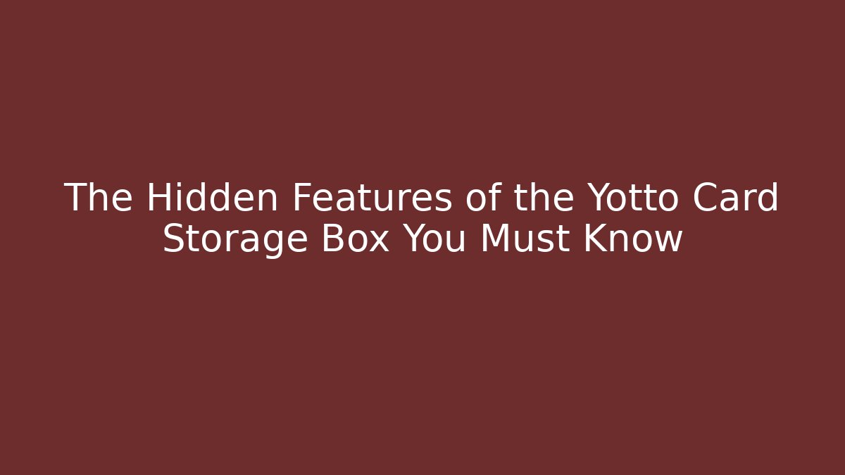 The Hidden Features of the Yotto Card Storage Box You Must Know