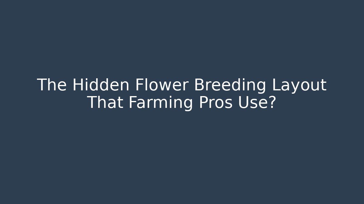 The Hidden Flower Breeding Layout That Farming Pros Use? - Vintage E-Juice