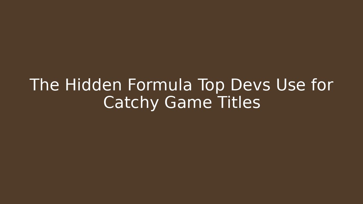 The Hidden Formula Top Devs Use for Catchy Game Titles