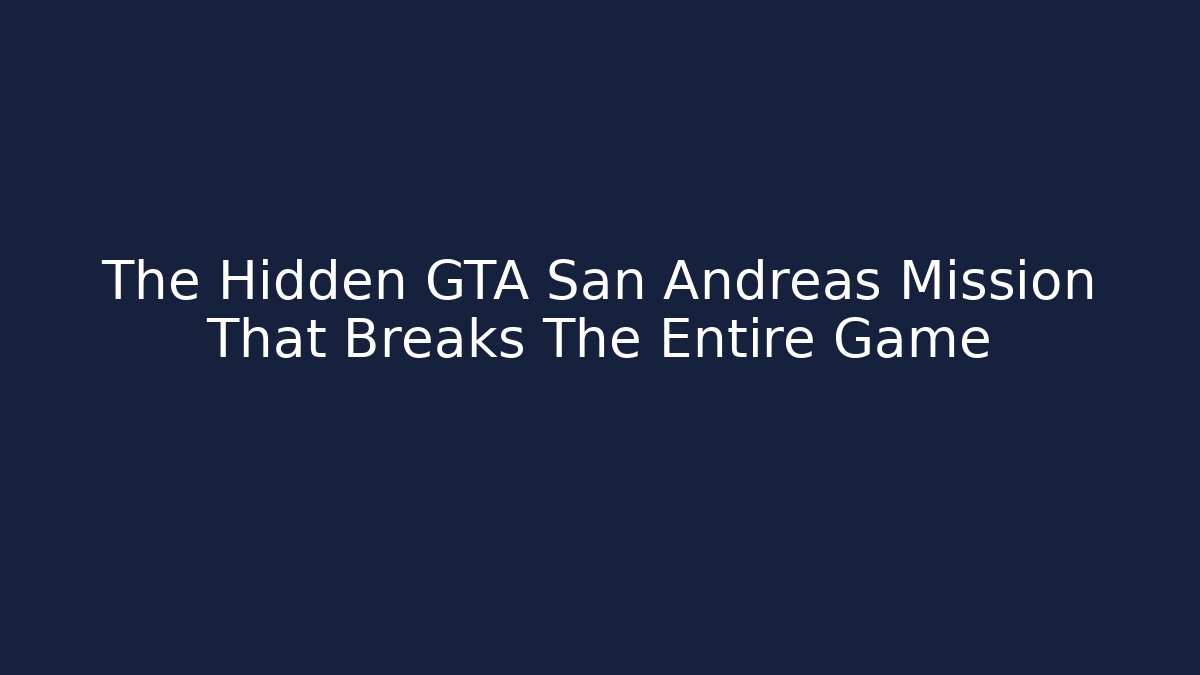 The Hidden GTA San Andreas Mission That Breaks The Entire Game