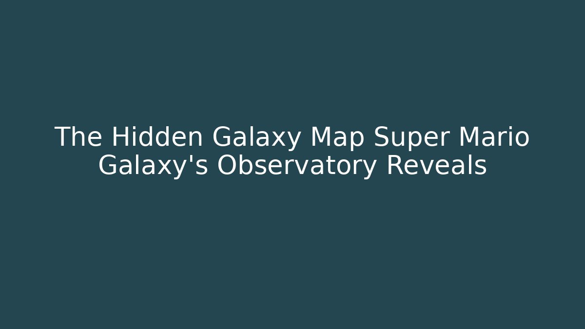 The Hidden Galaxy Map Super Mario Galaxy's Observatory Reveals - Vintage E-Juice