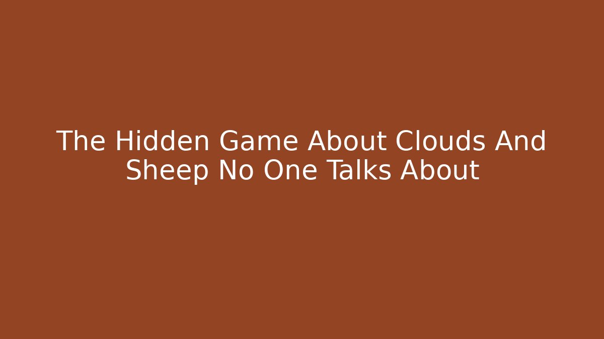 The Hidden Game About Clouds And Sheep No One Talks About
