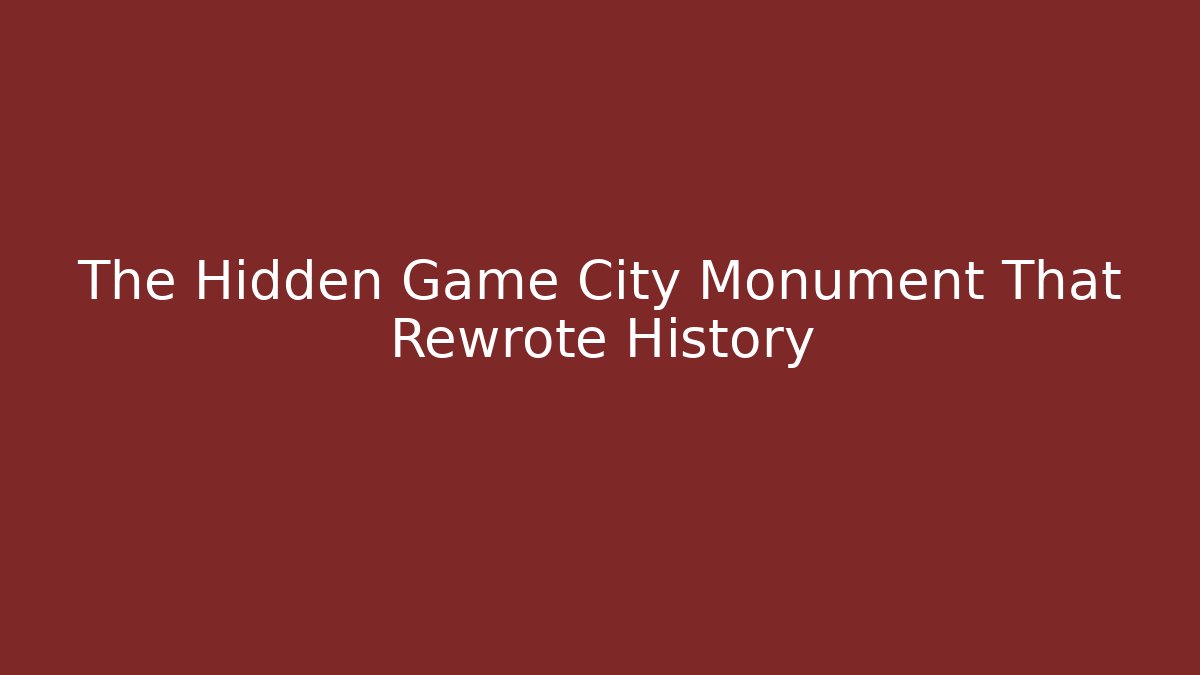 The Hidden Game City Monument That Rewrote History