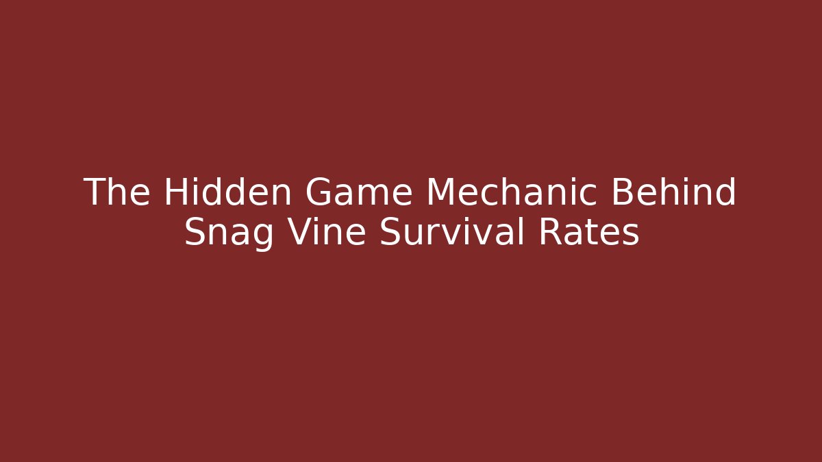 The Hidden Game Mechanic Behind Snag Vine Survival Rates