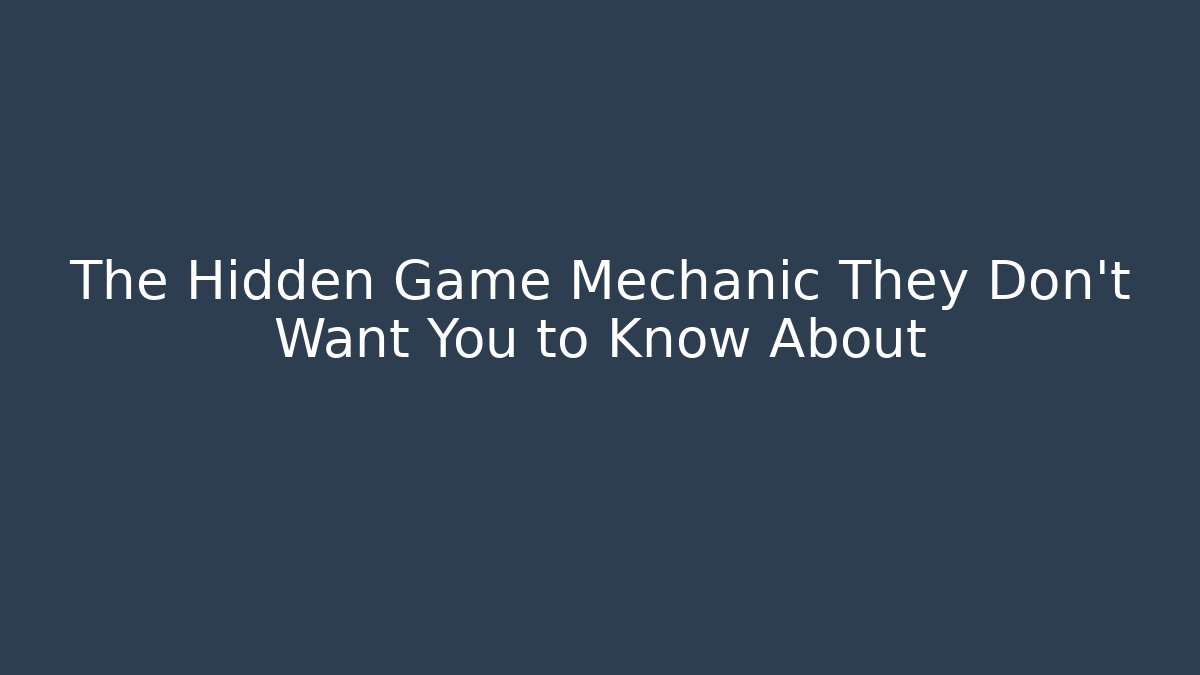 The Hidden Game Mechanic They Don’t Want You to Know About