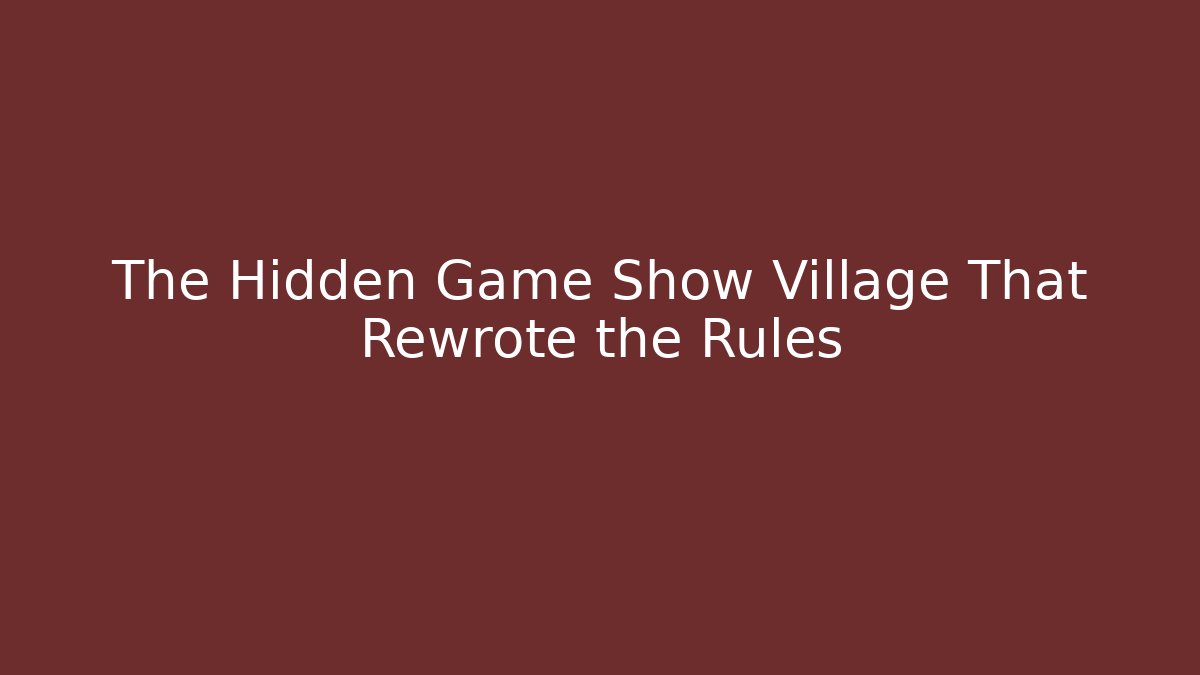 The Hidden Game Show Village That Rewrote the Rules