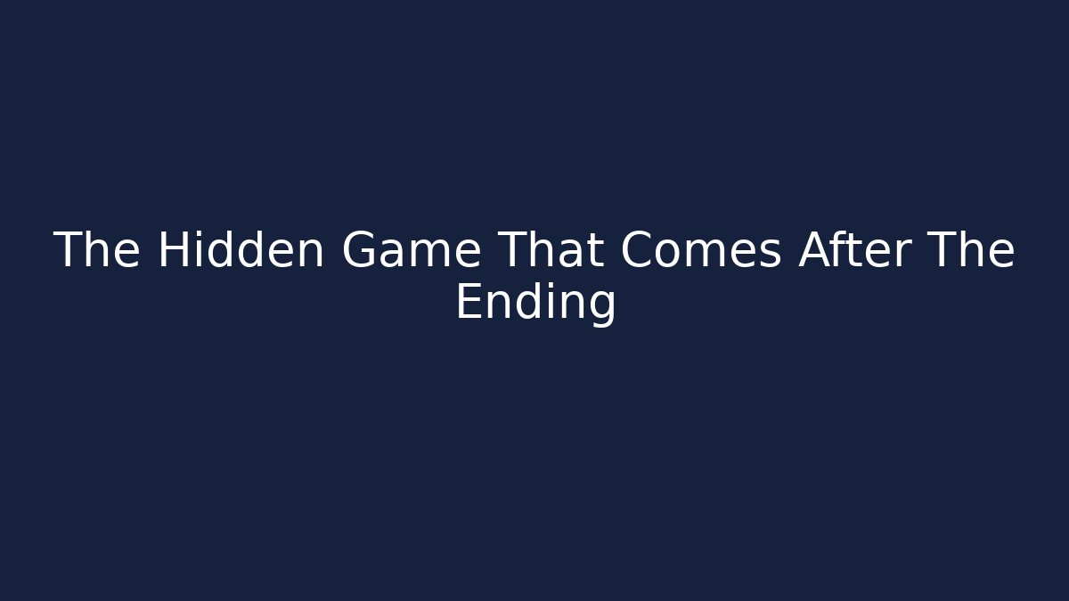 The Hidden Game That Comes After The Ending