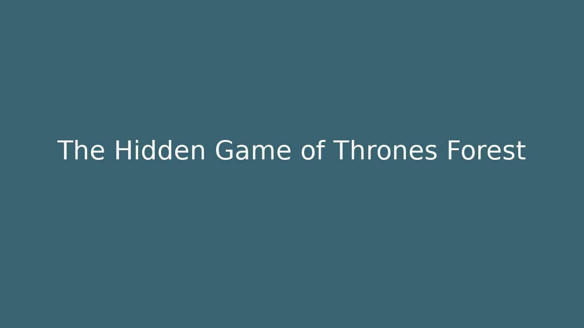 The Hidden Game of Thrones Forest