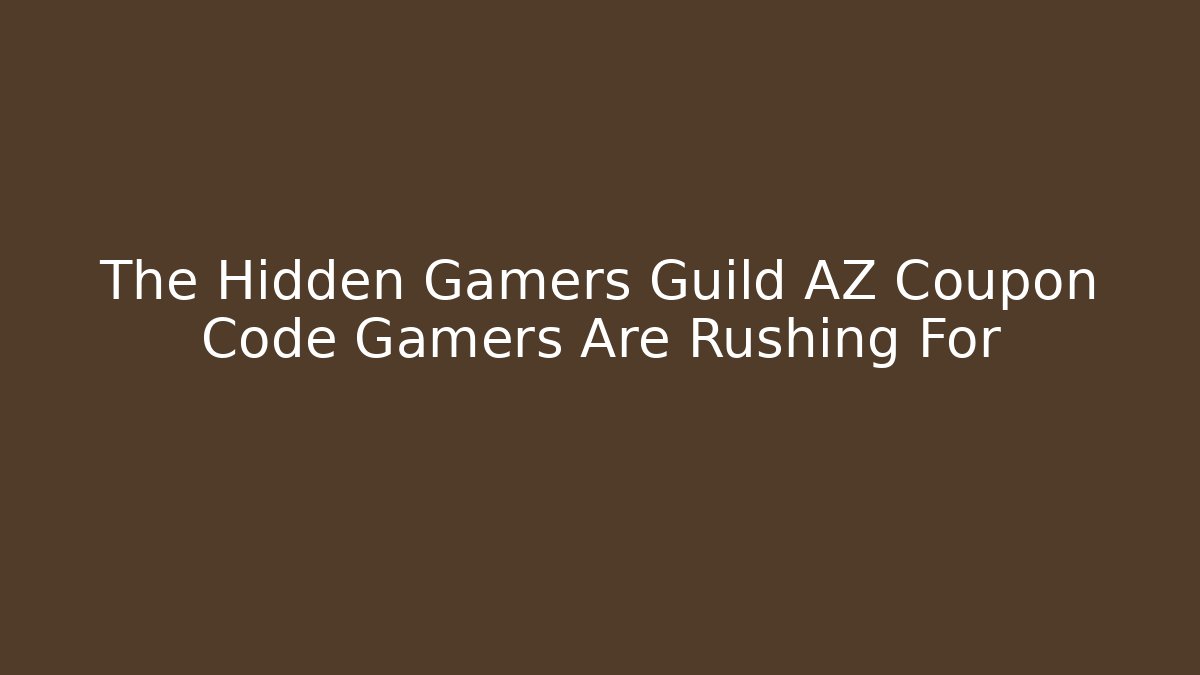 The Hidden Gamers Guild AZ Coupon Code Gamers Are Rushing For