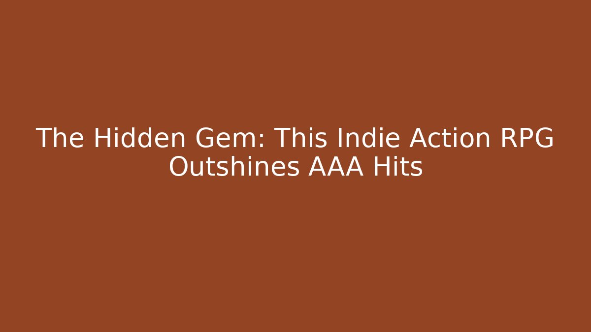The Hidden Gem: This Indie Action RPG Outshines AAA Hits