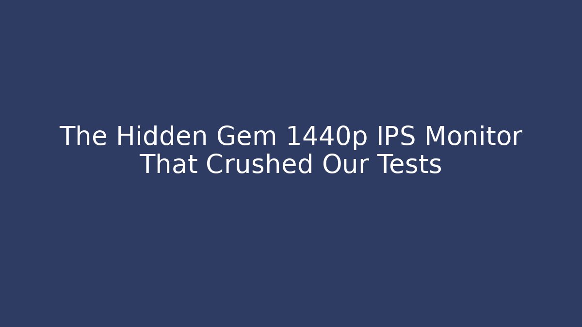The Hidden Gem 1440p IPS Monitor That Crushed Our Tests