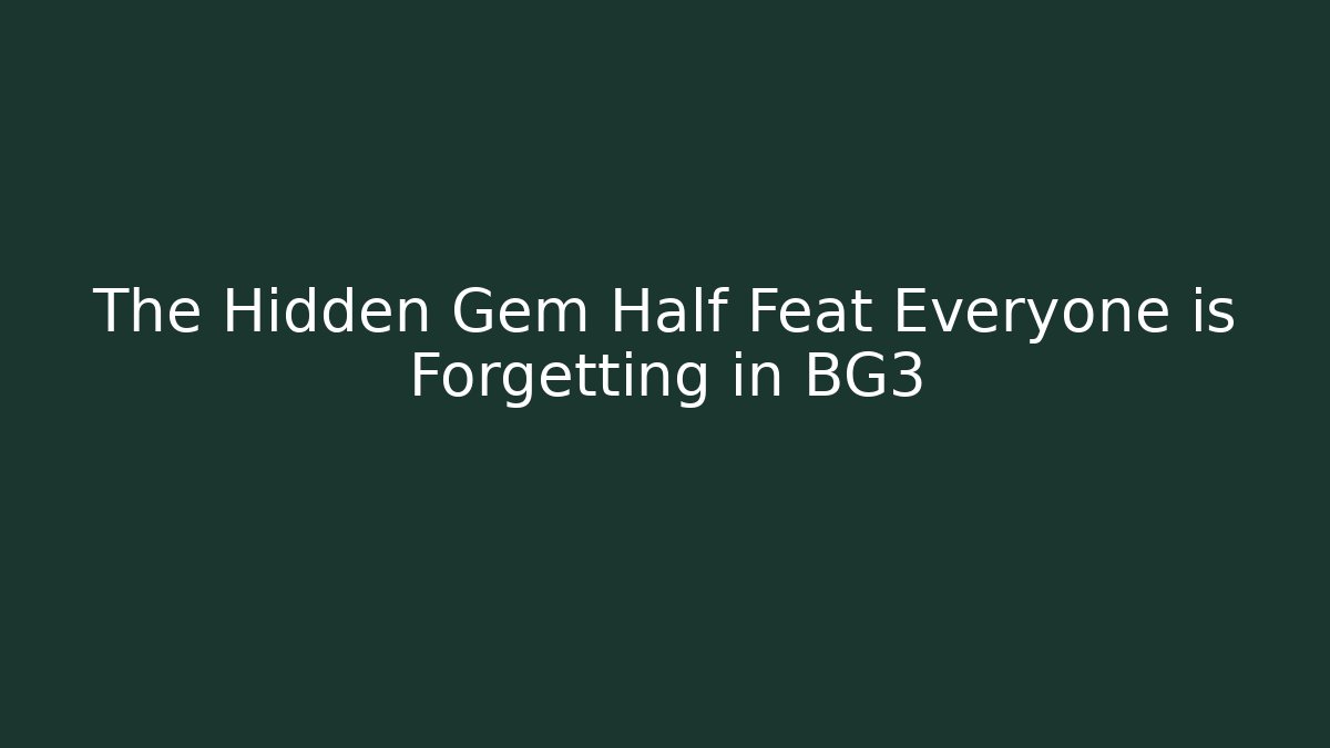 The Hidden Gem Half Feat Everyone is Forgetting in BG3
