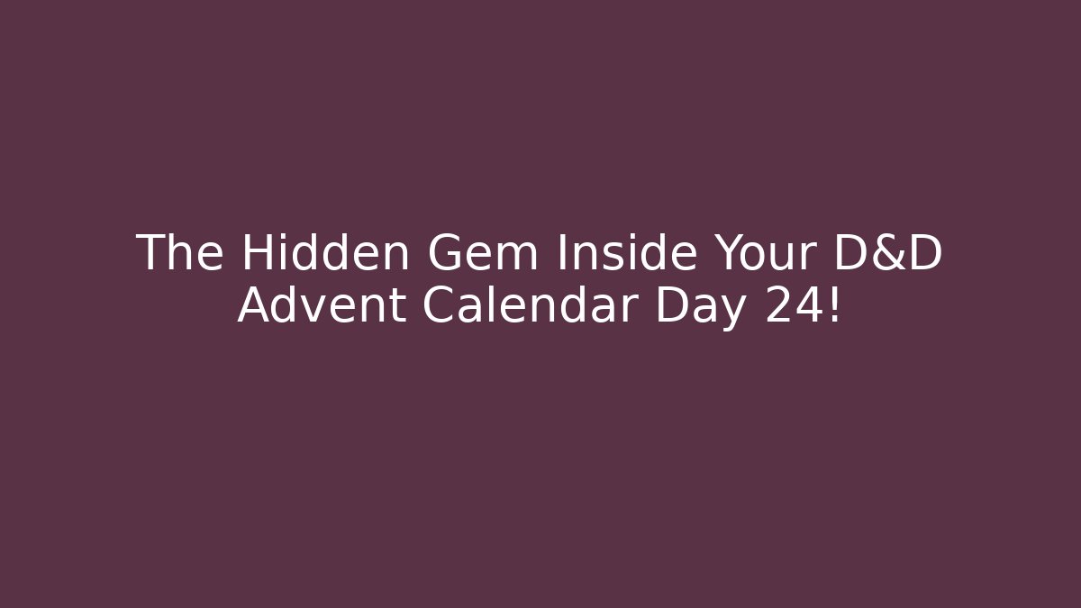 The Hidden Gem Inside Your D&D Advent Calendar Day 24! - Vintage E-Juice