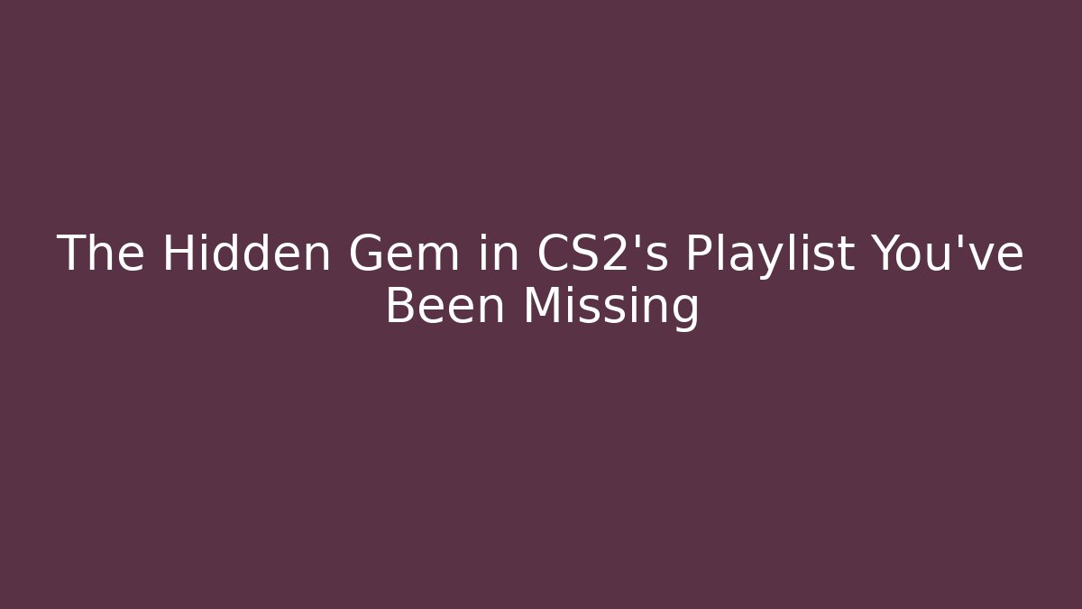 The Hidden Gem in CS2's Playlist You've Been Missing